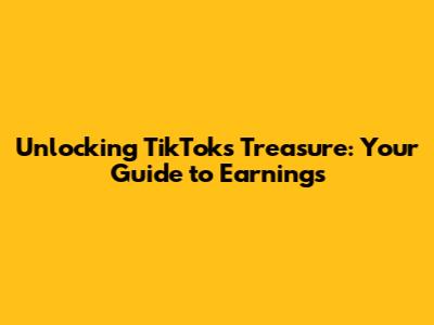 Unlocking TikTok's Treasure: Your Guide to Earnings