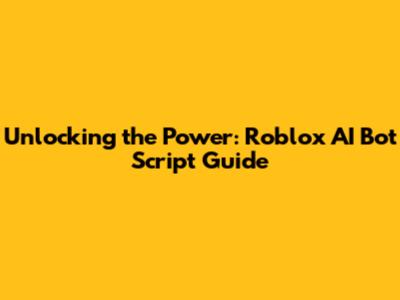 Unlocking the Power: Roblox AI Bot Script Guide