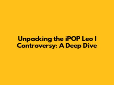 Unpacking the iPOP Leo I Controversy: A Deep Dive