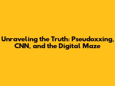 Unraveling the Truth: Pseudoxxing, CNN, and the Digital Maze