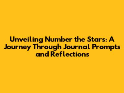 Unveiling 'Number the Stars': A Journey Through Journal Prompts and Reflections