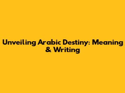 Unveiling Arabic Destiny: Meaning & Writing