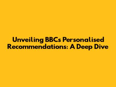 Unveiling BBC's Personalised Recommendations: A Deep Dive