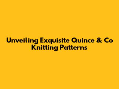 Unveiling Exquisite Quince & Co Knitting Patterns