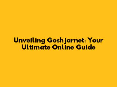Unveiling Goshjarnet: Your Ultimate Online Guide