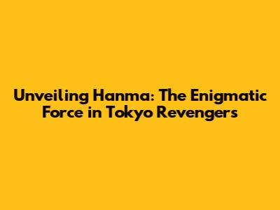 Unveiling Hanma: The Enigmatic Force in Tokyo Revengers