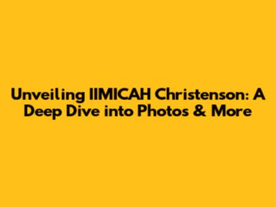 Unveiling IIMICAH Christenson: A Deep Dive into Photos & More