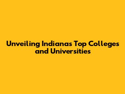 Unveiling Indiana's Top Colleges and Universities