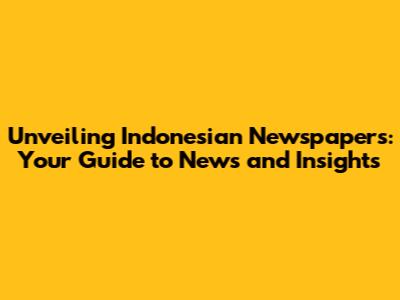 Unveiling Indonesian Newspapers: Your Guide to News and Insights