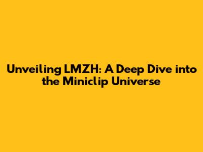 Unveiling LMZH: A Deep Dive into the Miniclip Universe