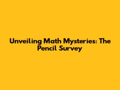 Unveiling Math Mysteries: The Pencil Survey