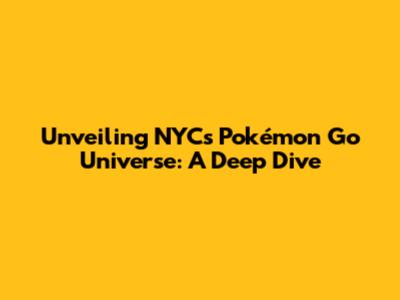 Unveiling NYC's Pokémon Go Universe: A Deep Dive
