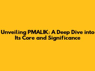 Unveiling PMALIK: A Deep Dive into Its Core and Significance