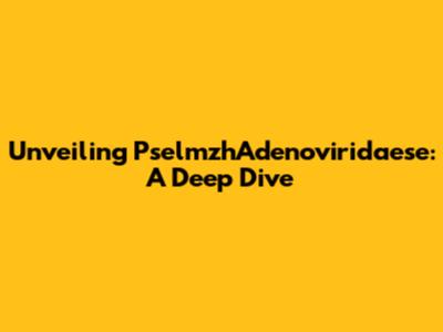 Unveiling PselmzhAdenoviridaese: A Deep Dive