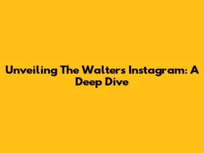 Unveiling The Walters' Instagram: A Deep Dive