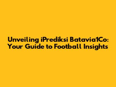 Unveiling iPrediksi Batavia1Co: Your Guide to Football Insights