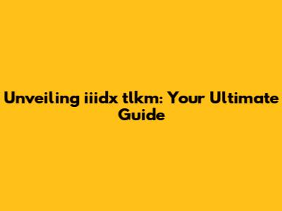 Unveiling iiidx tlkm: Your Ultimate Guide
