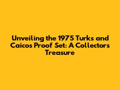 Unveiling the 1975 Turks and Caicos Proof Set: A Collector's Treasure