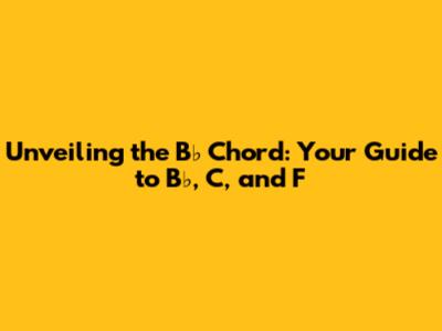 Unveiling the B♭ Chord: Your Guide to B♭, C, and F