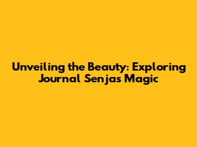 Unveiling the Beauty: Exploring Journal Senja's Magic