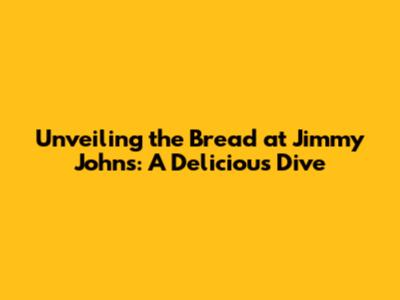 Unveiling the Bread at Jimmy John's: A Delicious Dive