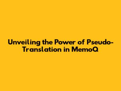 Unveiling the Power of Pseudo-Translation in MemoQ