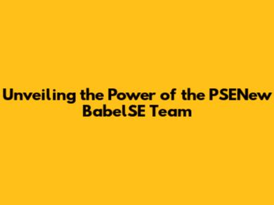 Unveiling the Power of the PSENew BabelSE Team