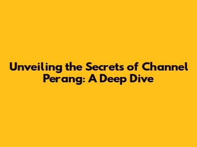 Unveiling the Secrets of 'Channel Perang': A Deep Dive
