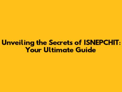 Unveiling the Secrets of ISNEPCHIT: Your Ultimate Guide