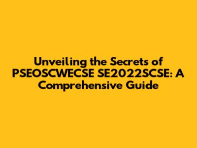 Unveiling the Secrets of PSEOSCWECSE SE2022SCSE: A Comprehensive Guide