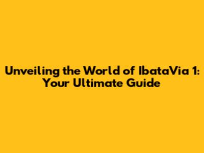 Unveiling the World of IbataVia 1: Your Ultimate Guide