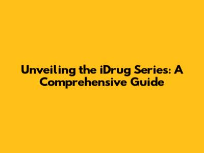 Unveiling the iDrug Series: A Comprehensive Guide