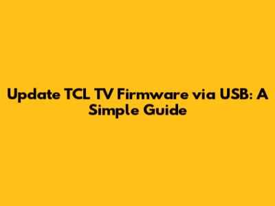 Update TCL TV Firmware via USB: A Simple Guide