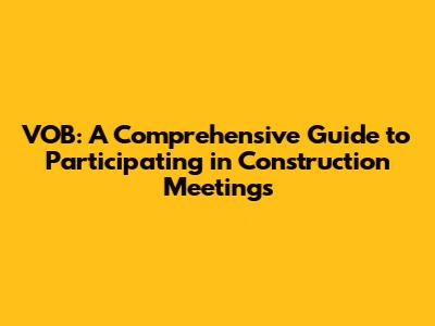 VOB: A Comprehensive Guide to Participating in Construction Meetings