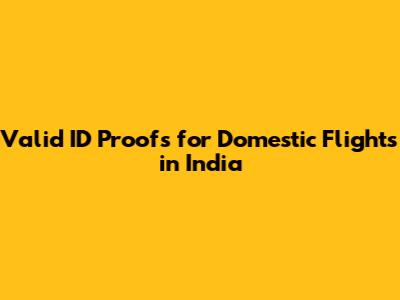 Valid ID Proofs for Domestic Flights in India