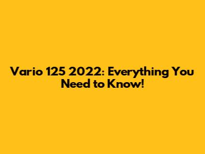Vario 125 2022: Everything You Need to Know!