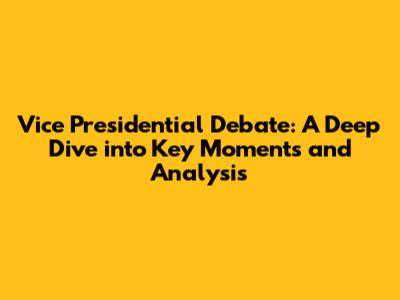 Vice Presidential Debate: A Deep Dive into Key Moments and Analysis