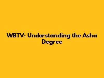 WBTV: Understanding the Asha Degree