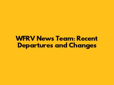 WFRV News Team: Recent Departures and Changes