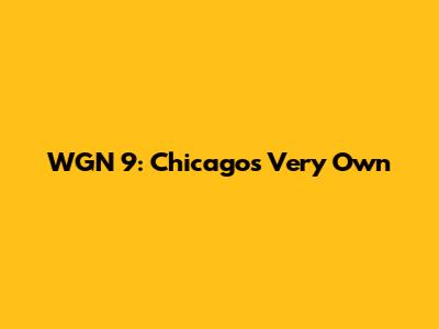 WGN 9: Chicago's Very Own
