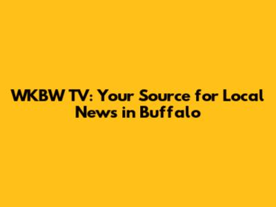 WKBW TV: Your Source for Local News in Buffalo