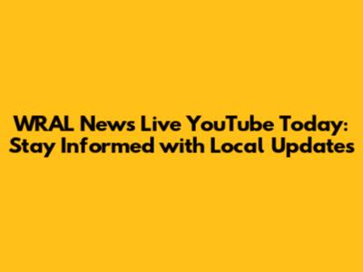 WRAL News Live YouTube Today: Stay Informed with Local Updates