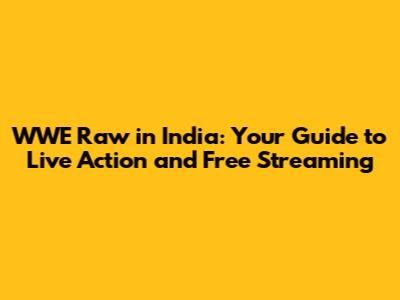 WWE Raw in India: Your Guide to Live Action and Free Streaming