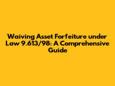 Waiving Asset Forfeiture under Law 9.613/98: A Comprehensive Guide