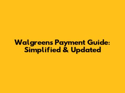 Walgreens Payment Guide: Simplified & Updated