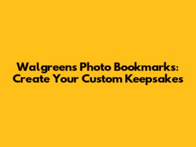 Walgreens Photo Bookmarks: Create Your Custom Keepsakes