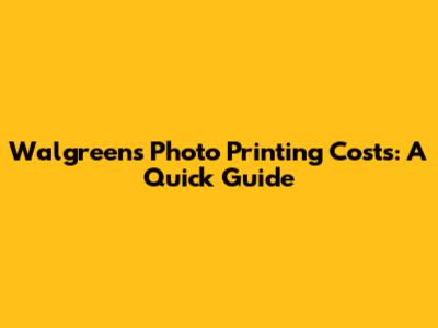 Walgreens Photo Printing Costs: A Quick Guide