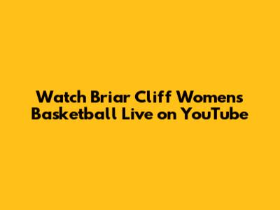 Watch Briar Cliff Women's Basketball Live on YouTube