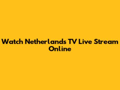 Watch Netherlands TV Live Stream Online