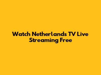 Watch Netherlands TV Live Streaming Free